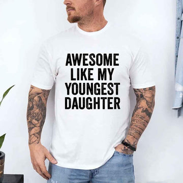 Awesome Like My Youngest Daughter Shirt – Funny Parent Tee