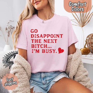 Comfort Colors Go Disappoint The Next Bitch T-Shirt